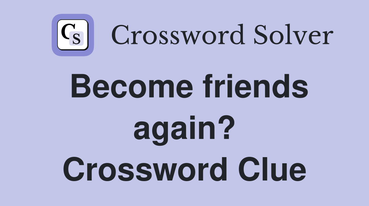 Become friends again? Crossword Clue
