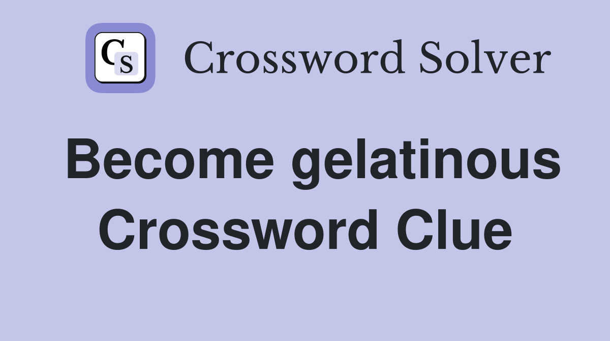 Become gelatinous Crossword Clue