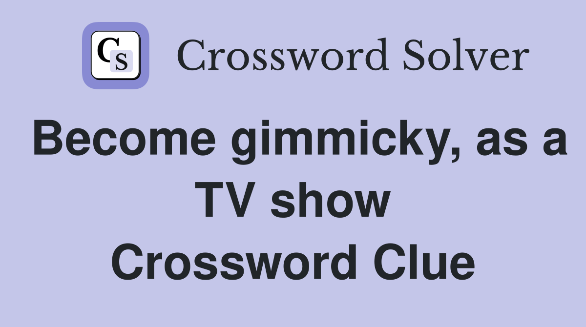Become gimmicky, as a TV show Crossword Clue