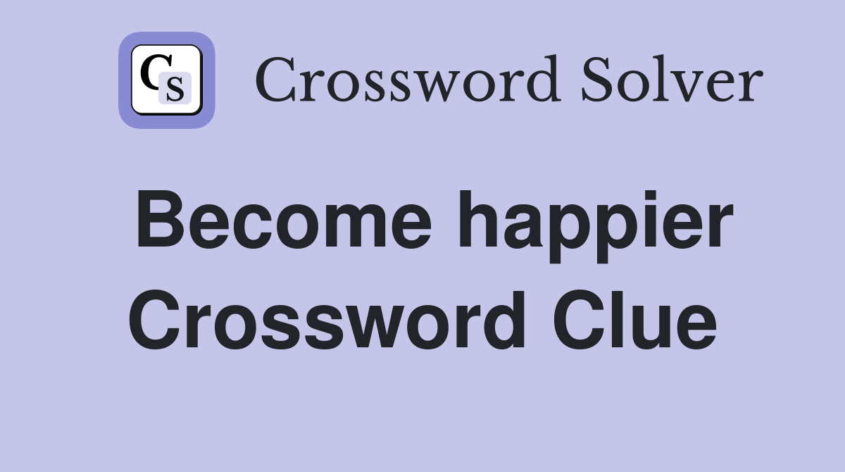 Become happier Crossword Clue