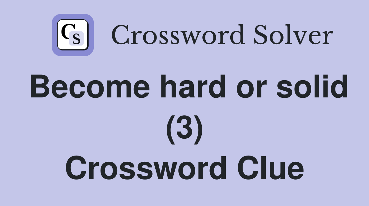 Become hard or solid (3) Crossword Clue