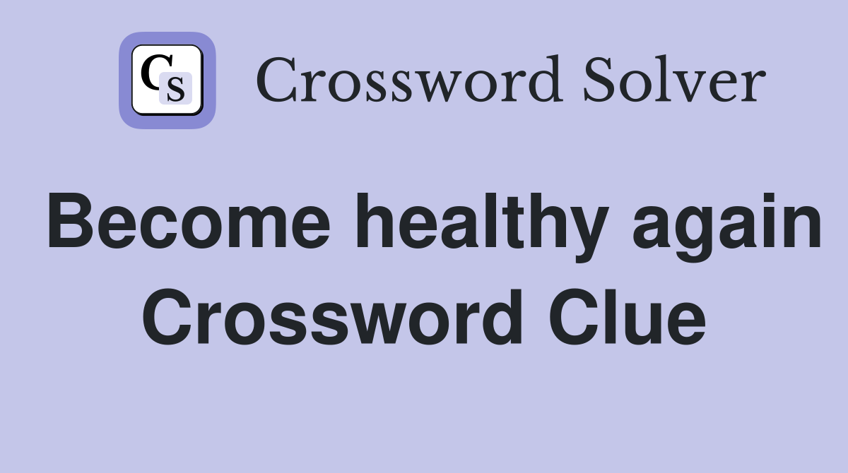 Become healthy again Crossword Clue