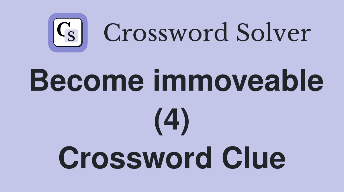 Become immoveable (4) Crossword Clue