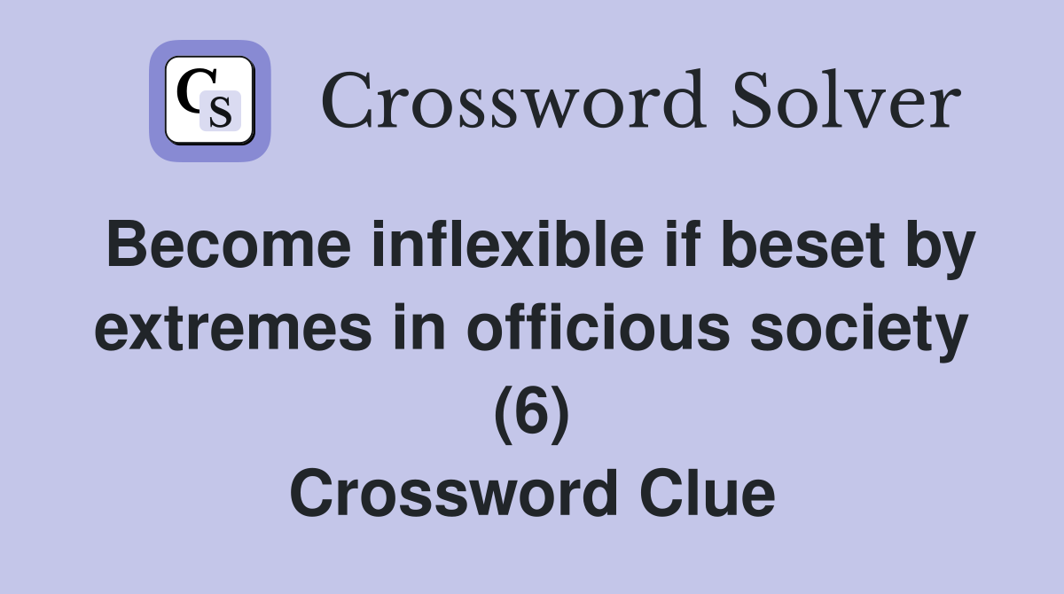 Become inflexible if beset by extremes in officious society (6) Crossword Clue