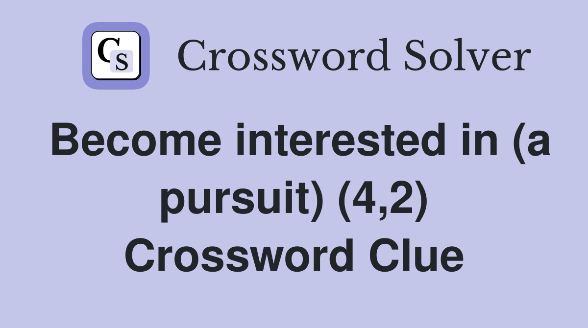 Become interested in (a pursuit) (4,2) Crossword Clue