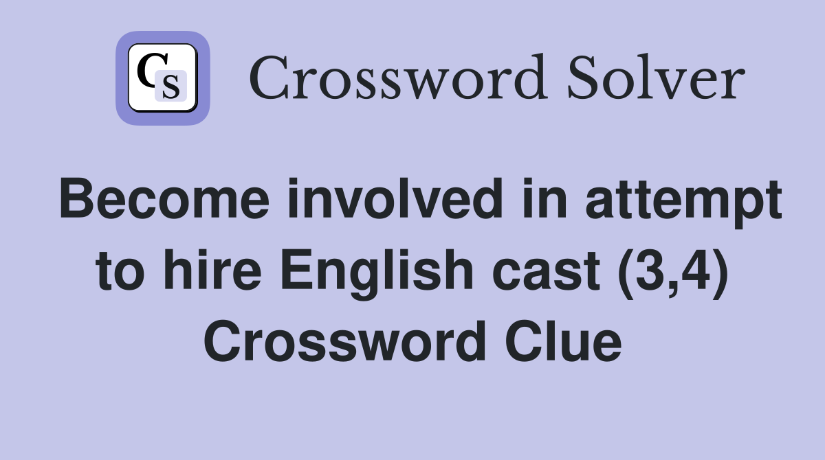 Become involved in attempt to hire English cast (3,4) Crossword Clue