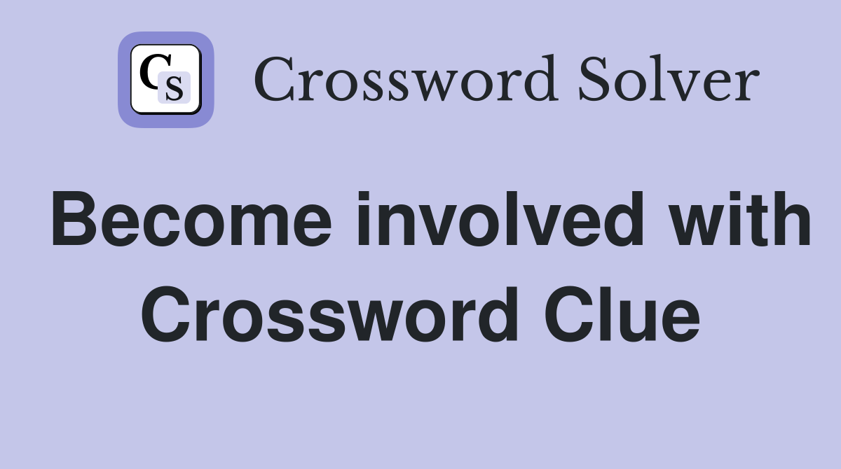 Become involved with Crossword Clue
