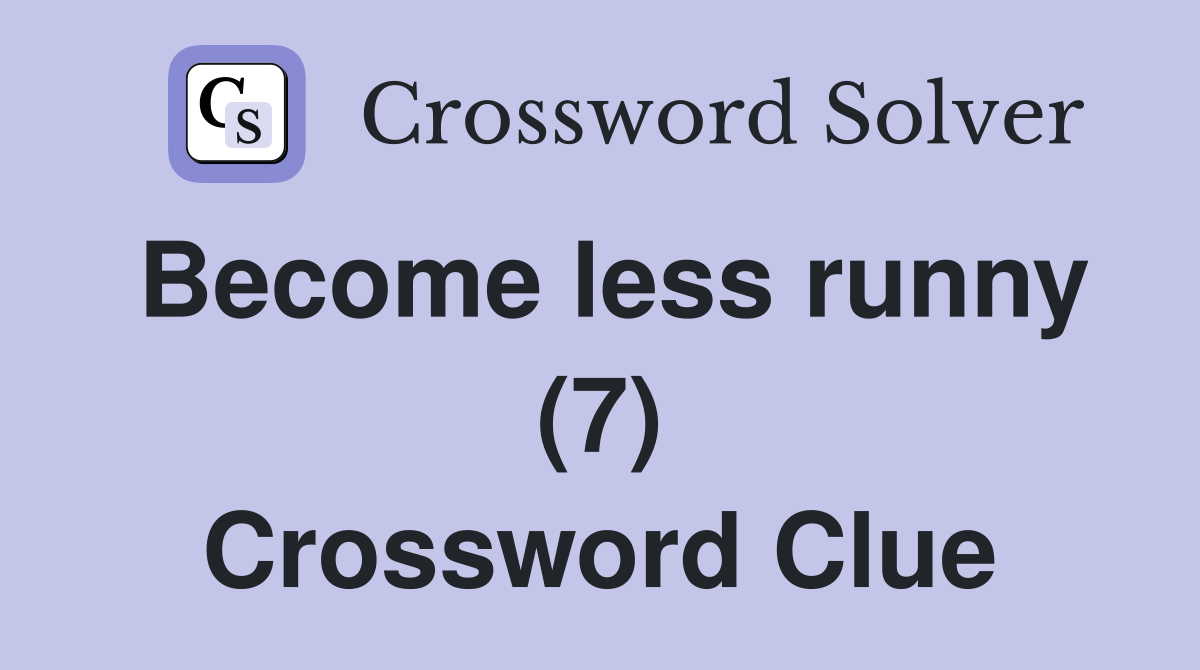 Become less runny (7) Crossword Clue