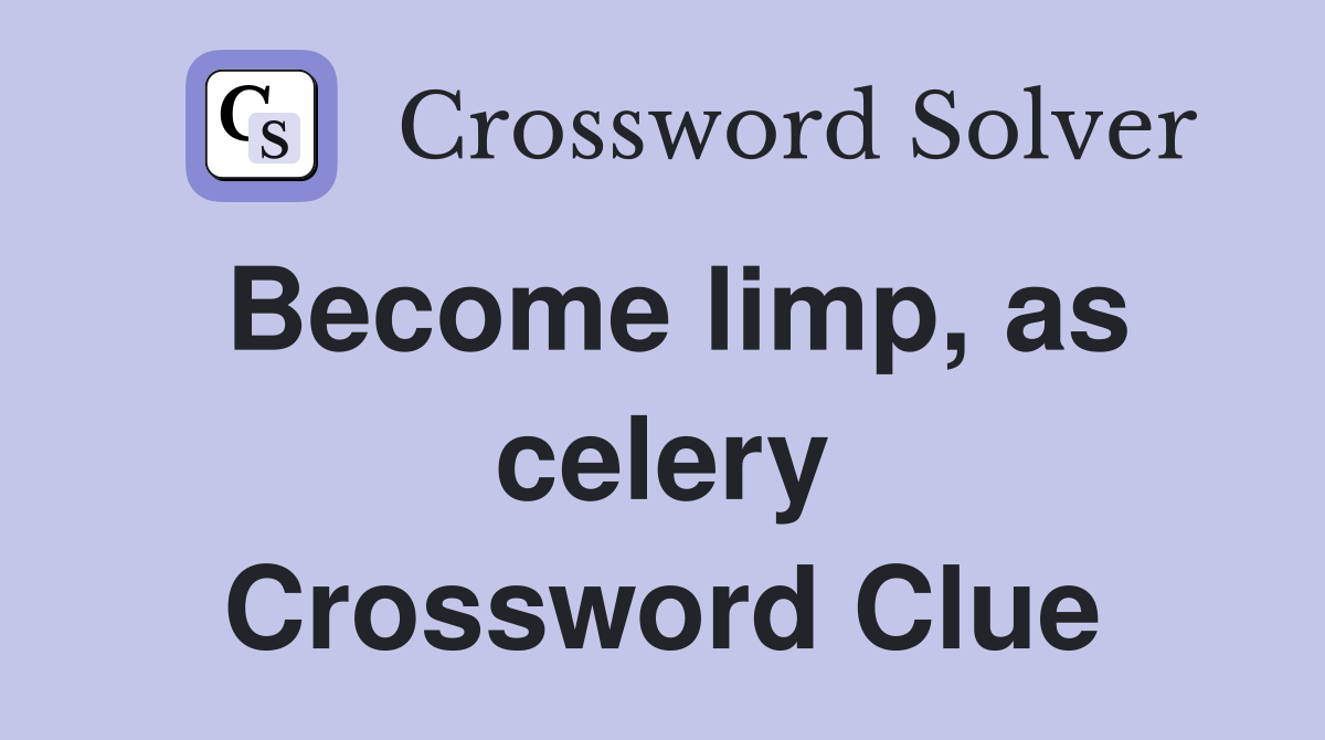 Become limp, as celery Crossword Clue
