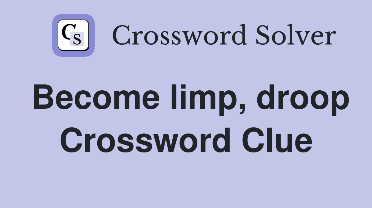 Become limp, droop Crossword Clue