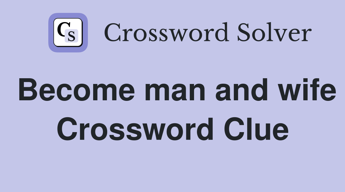 Become man and wife Crossword Clue