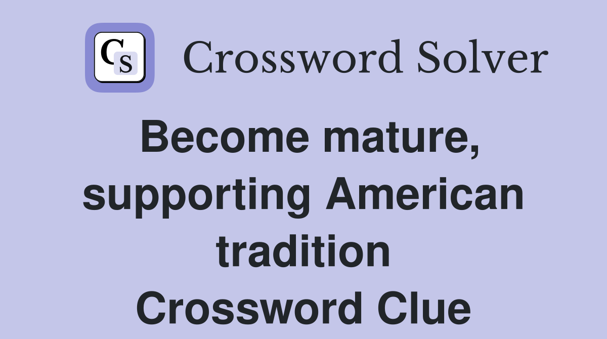 Become mature, supporting American tradition Crossword Clue