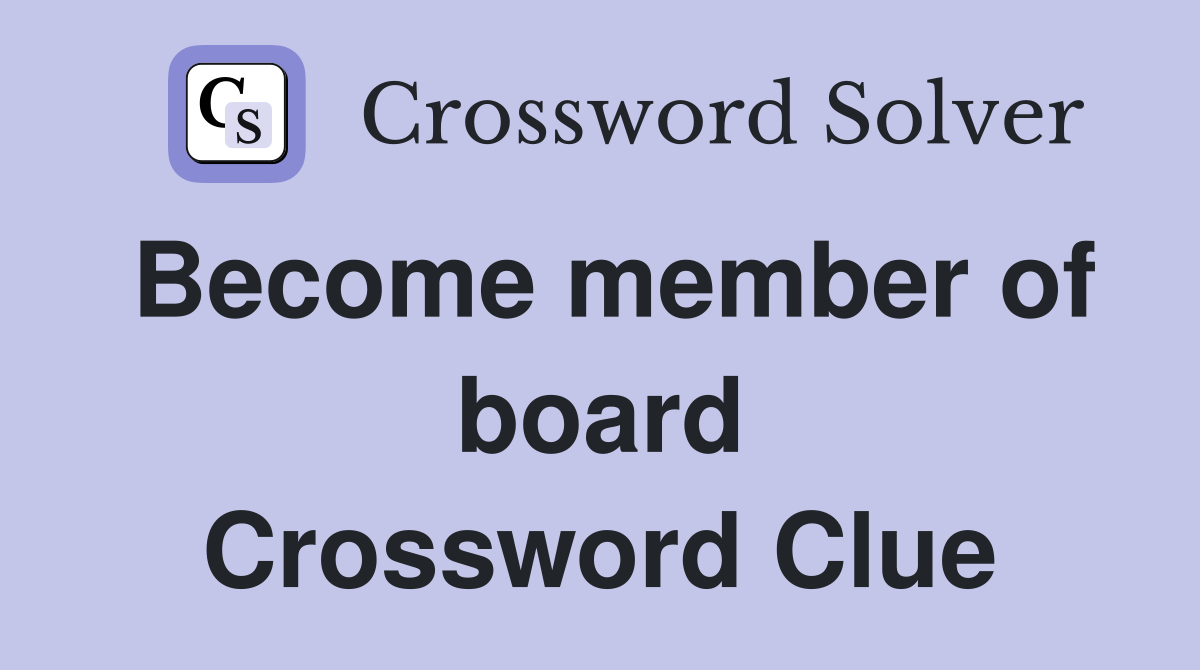 Become member of board Crossword Clue