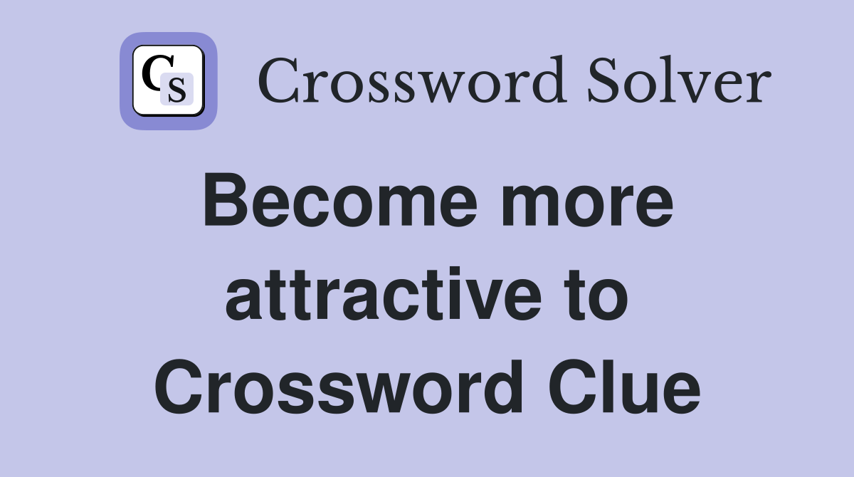Become more attractive to Crossword Clue