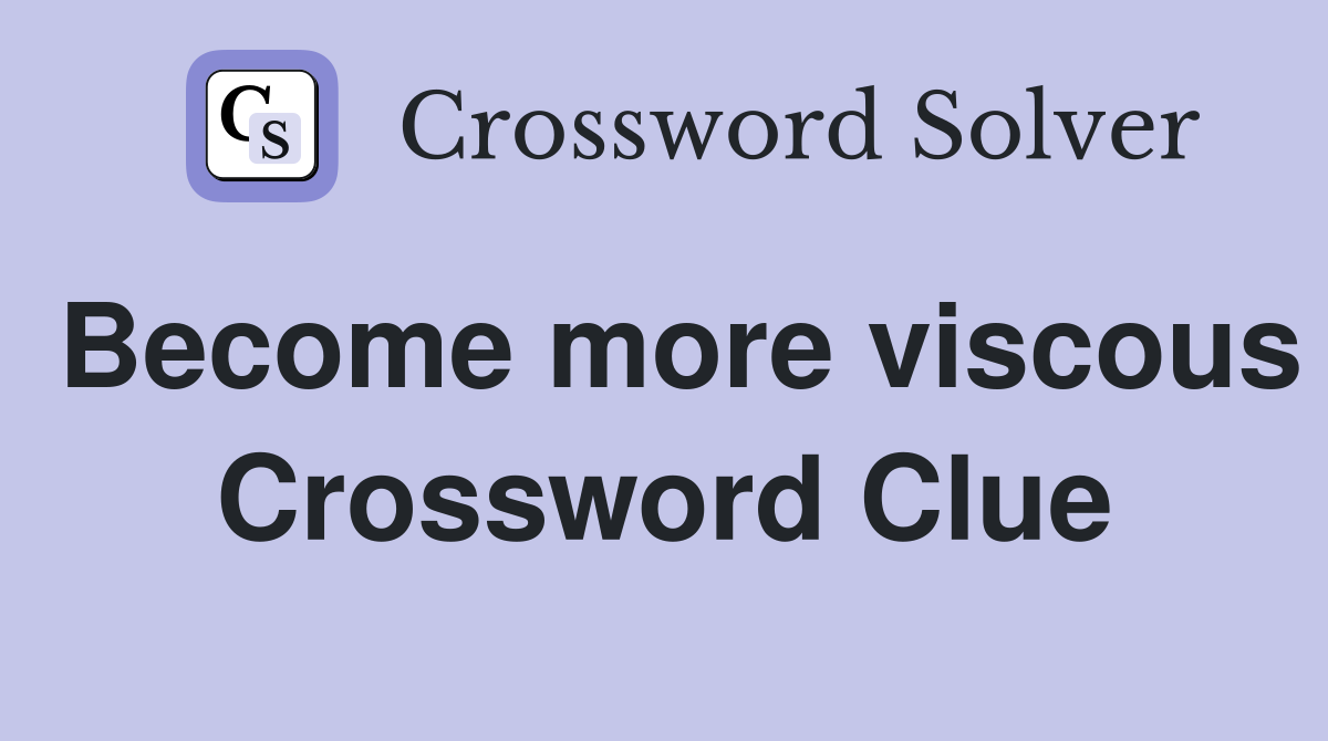 Become more viscous Crossword Clue