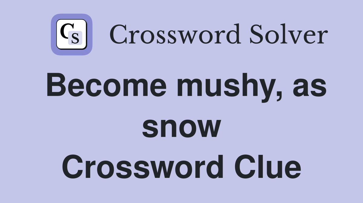 Become mushy, as snow Crossword Clue