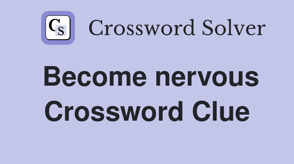 Become nervous Crossword Clue
