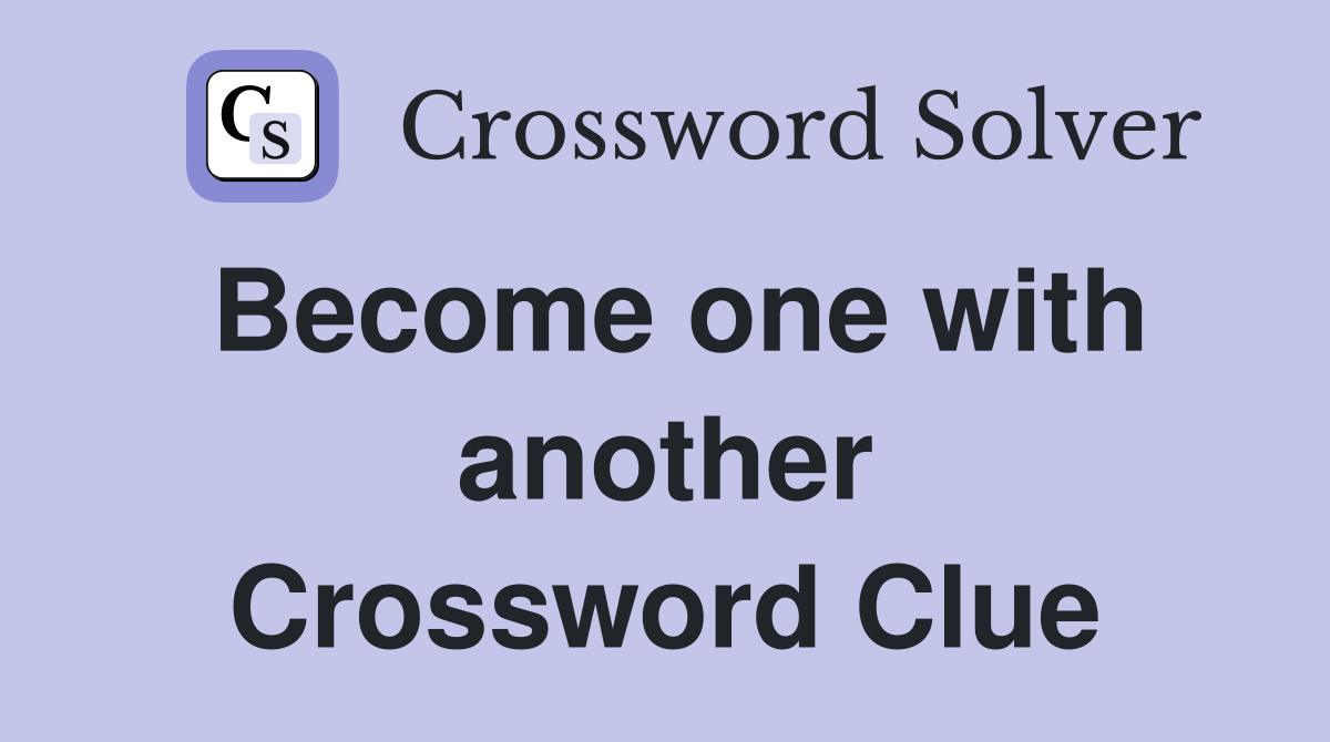 Become one with another Crossword Clue