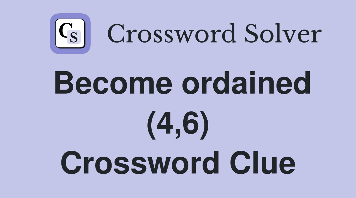 Become ordained (4,6) Crossword Clue