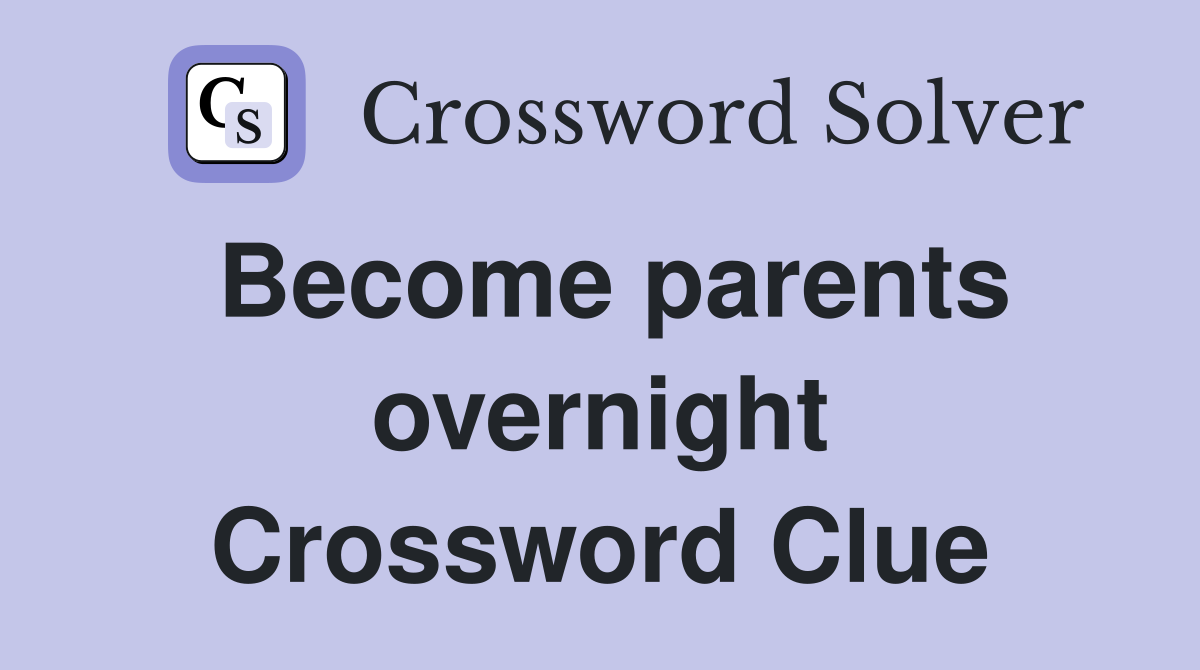 Become parents overnight Crossword Clue