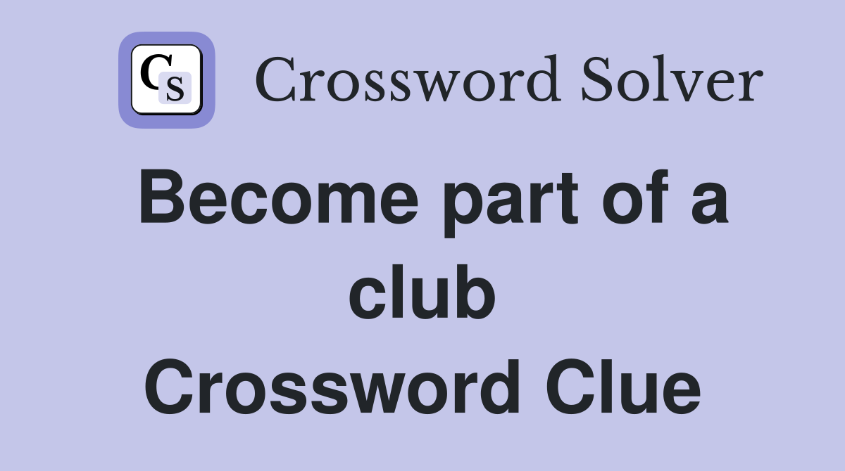 Become part of a club Crossword Clue