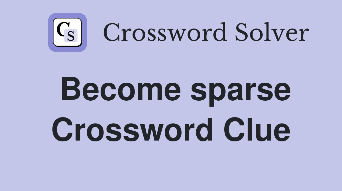 Become sparse Crossword Clue