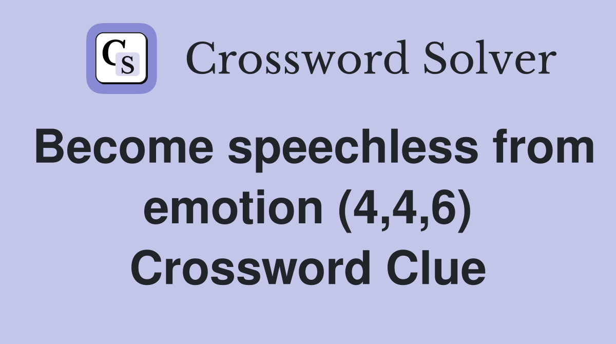 Become speechless from emotion (4,4,6) Crossword Clue
