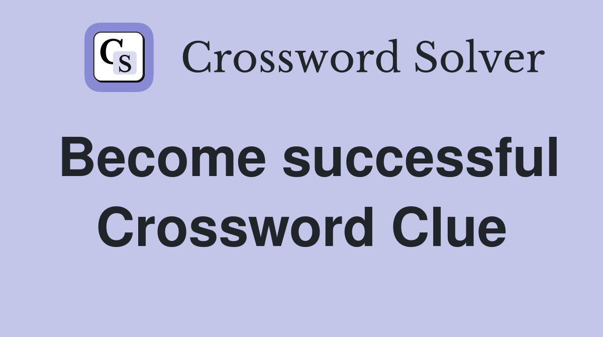 Become successful Crossword Clue Answers Crossword Solver