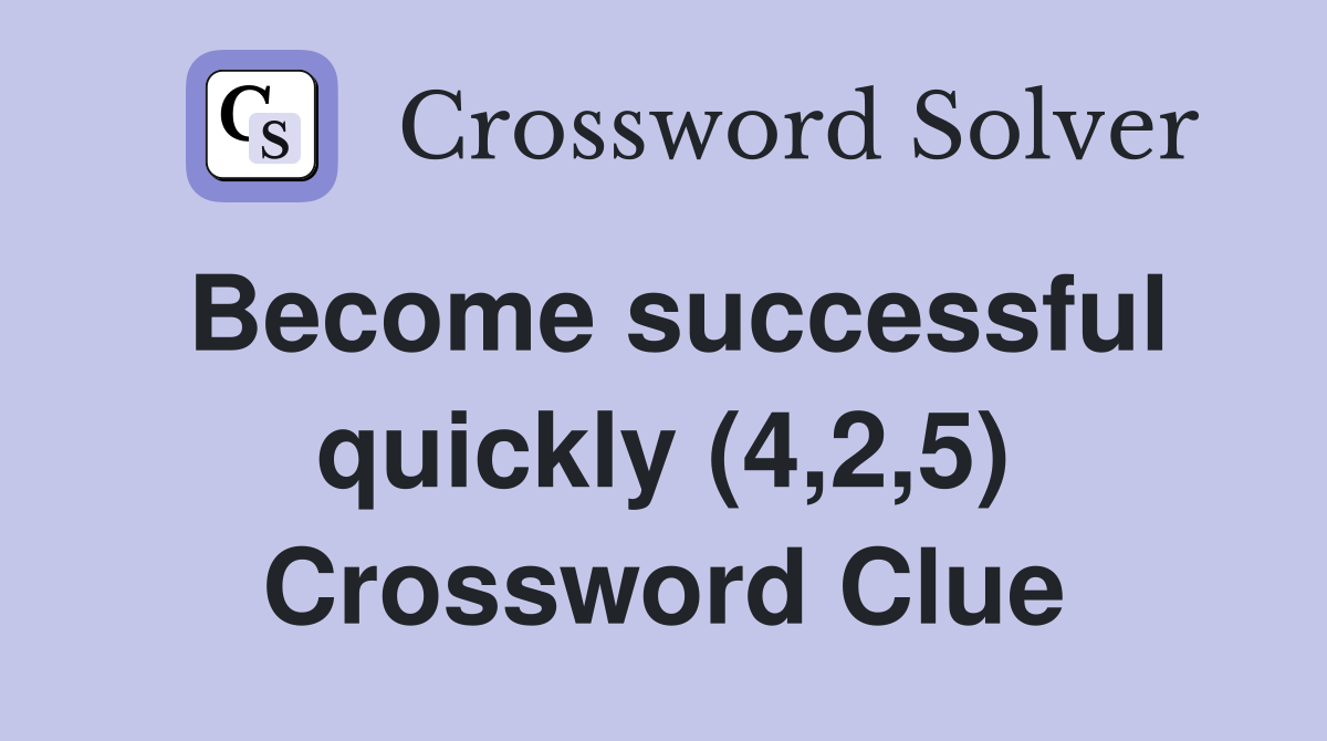 Become successful quickly (4,2,5) Crossword Clue