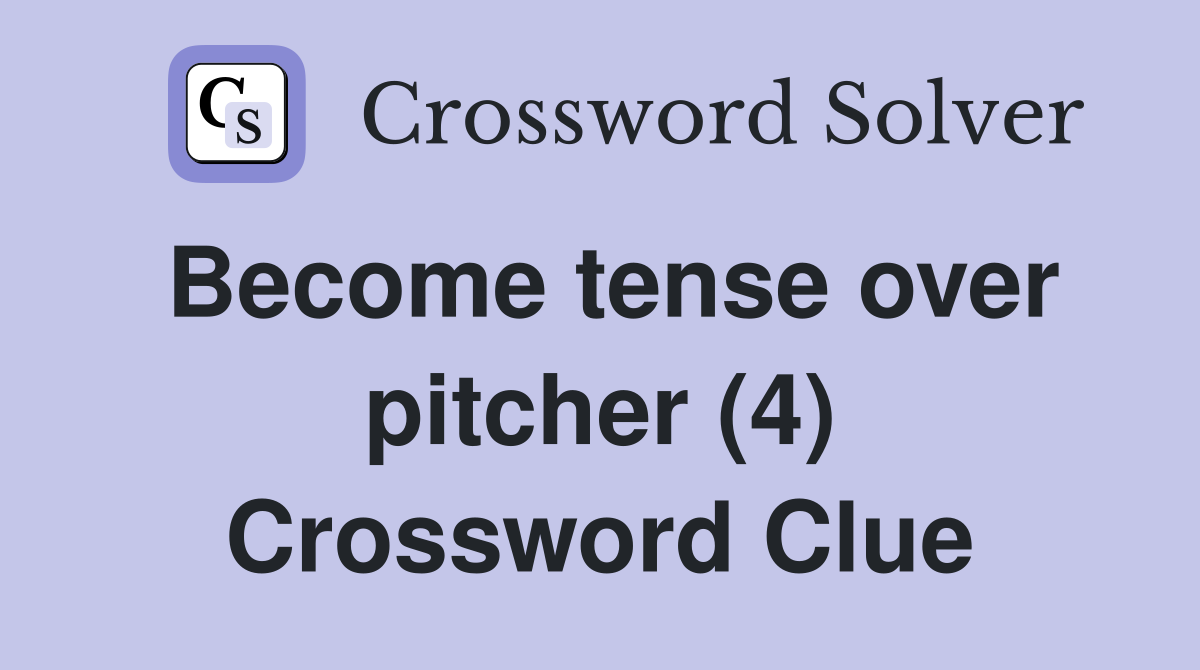 Become tense over pitcher (4) Crossword Clue