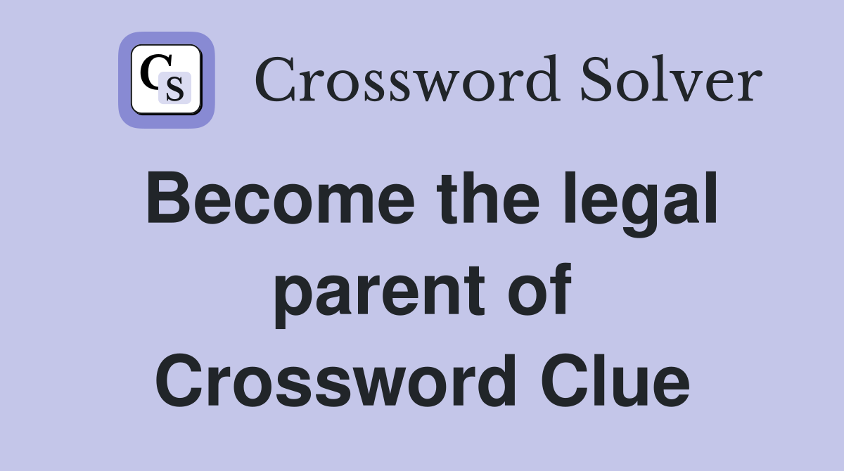 Become the legal parent of Crossword Clue