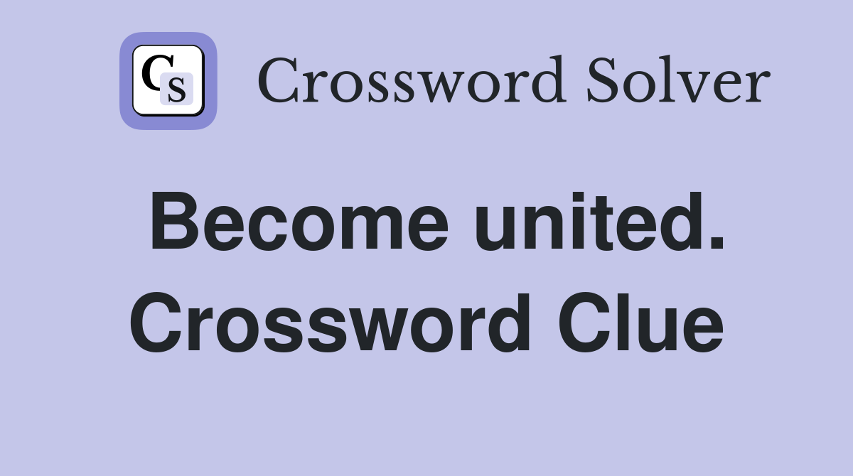 Become united. Crossword Clue