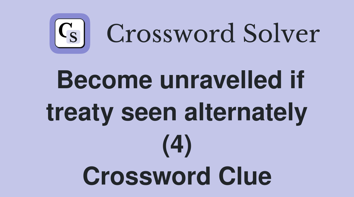 Become unravelled if treaty seen alternately (4) Crossword Clue