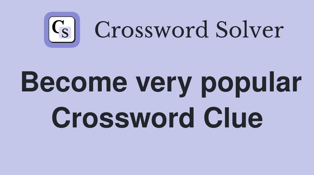 Become very popular Crossword Clue