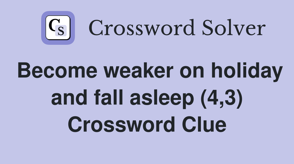 Become weaker on holiday and fall asleep (4,3) Crossword Clue