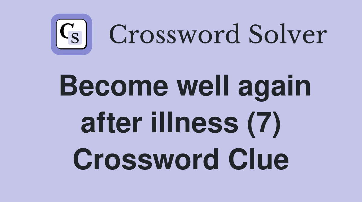 Become well again after illness (7) Crossword Clue