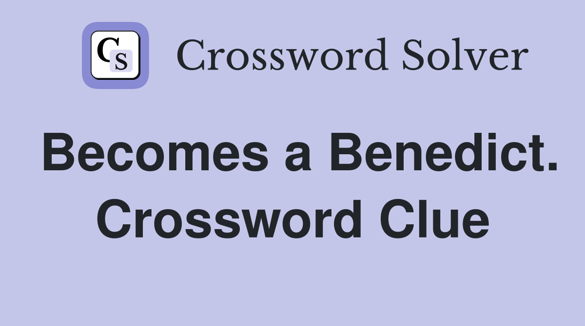 Becomes a Benedict. Crossword Clue
