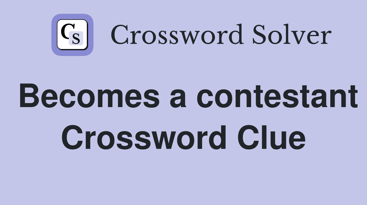Becomes a contestant Crossword Clue