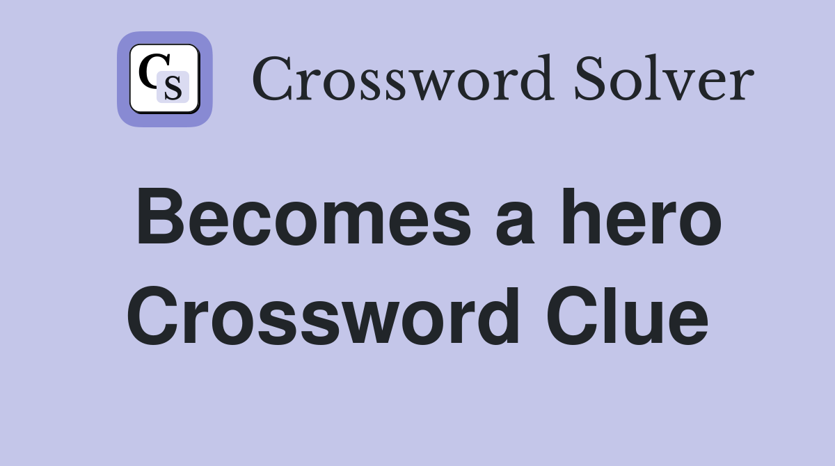 Becomes a hero Crossword Clue