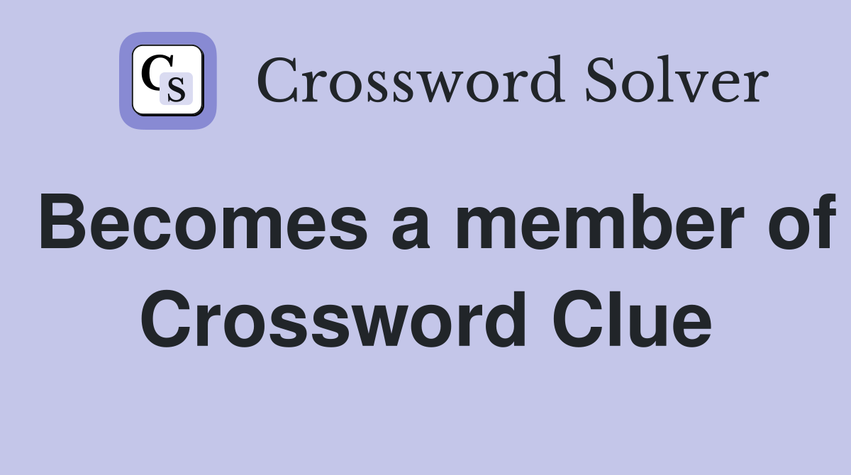 Becomes a member of Crossword Clue