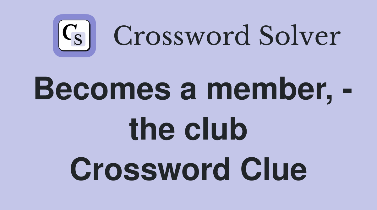 Becomes a member, - the club Crossword Clue