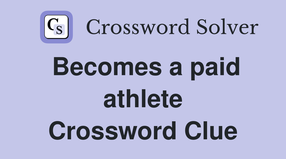 Becomes a paid athlete Crossword Clue