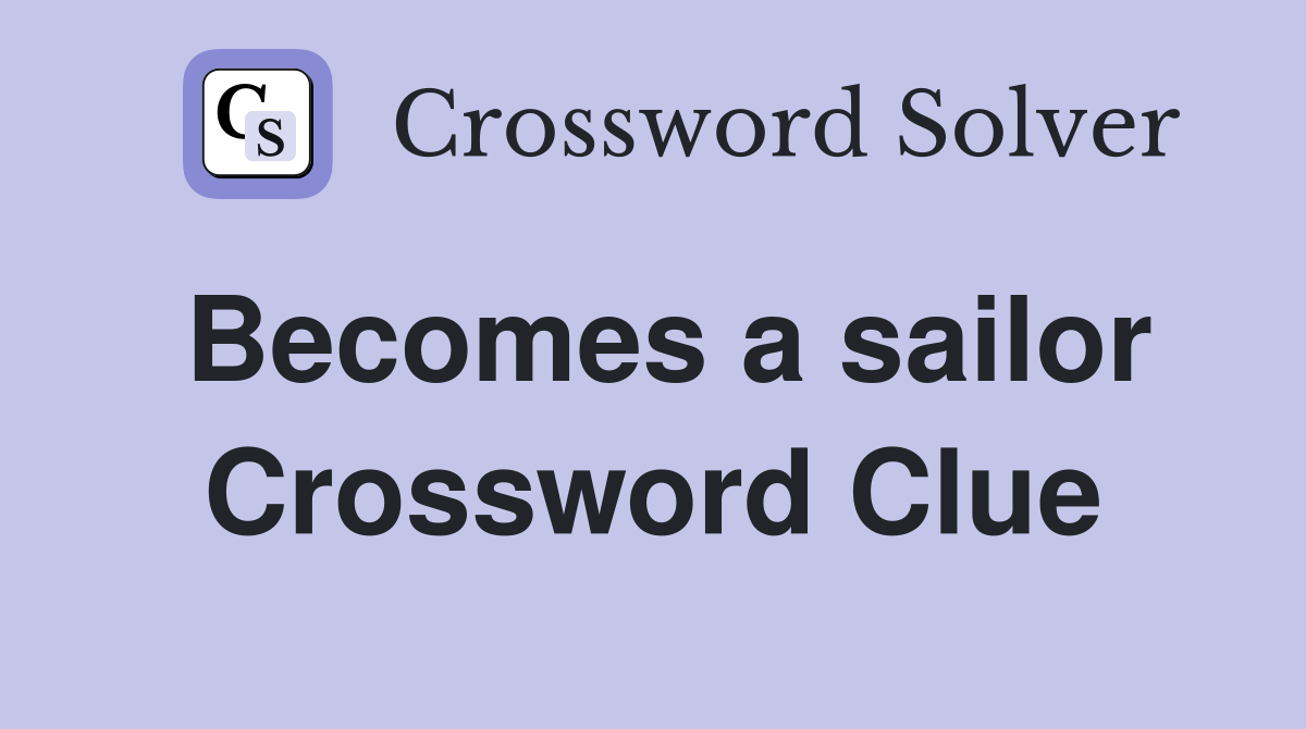 Becomes a sailor Crossword Clue