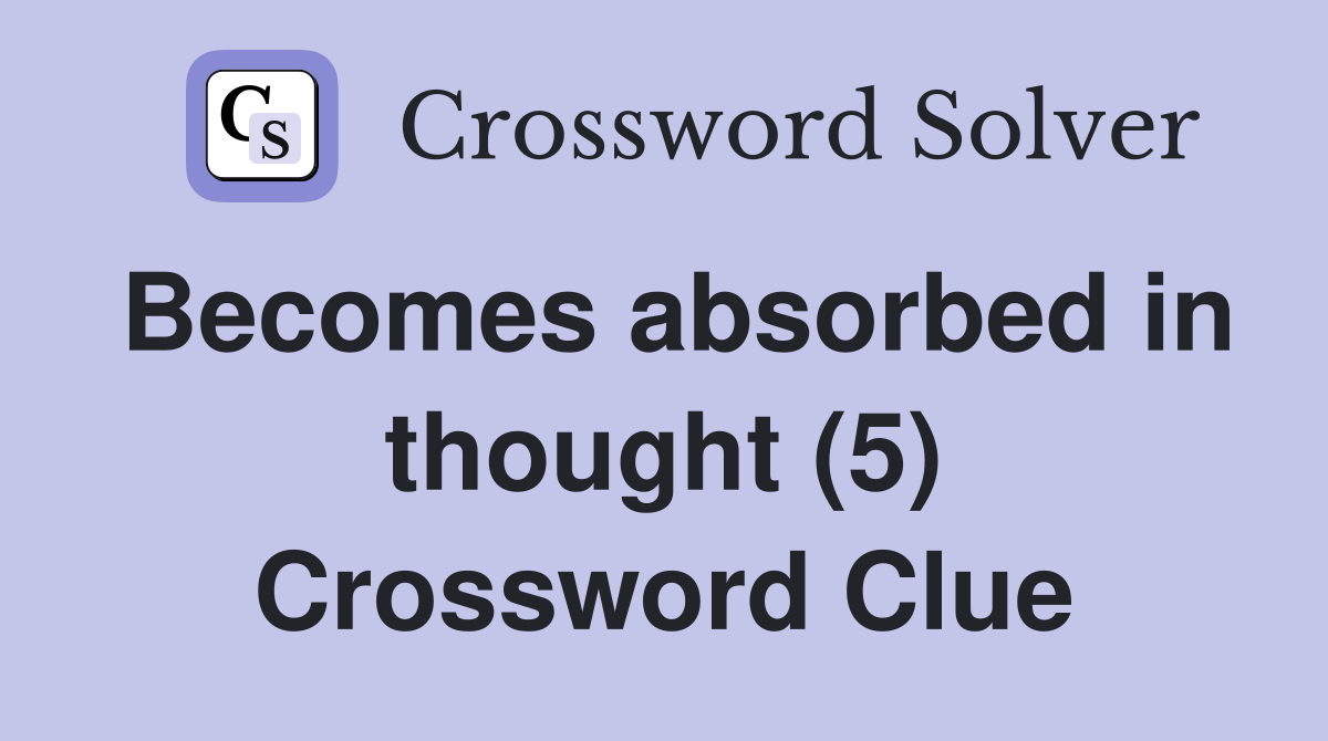 Becomes absorbed in thought (5) Crossword Clue