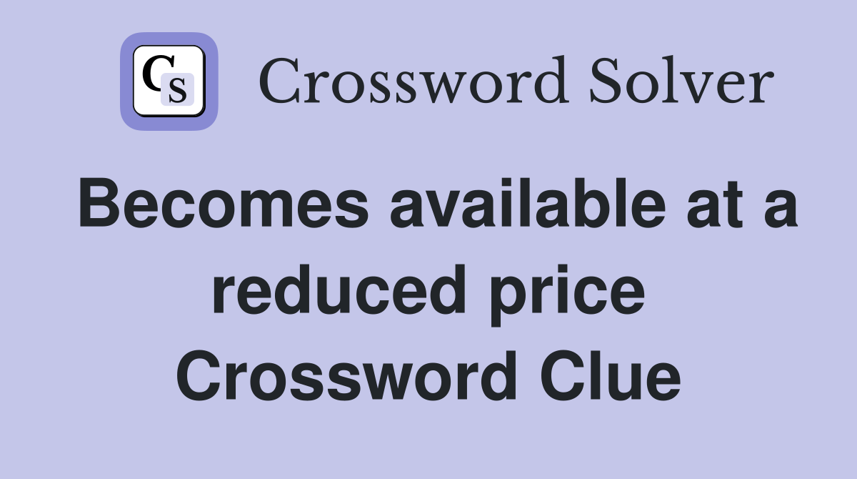 Becomes available at a reduced price Crossword Clue