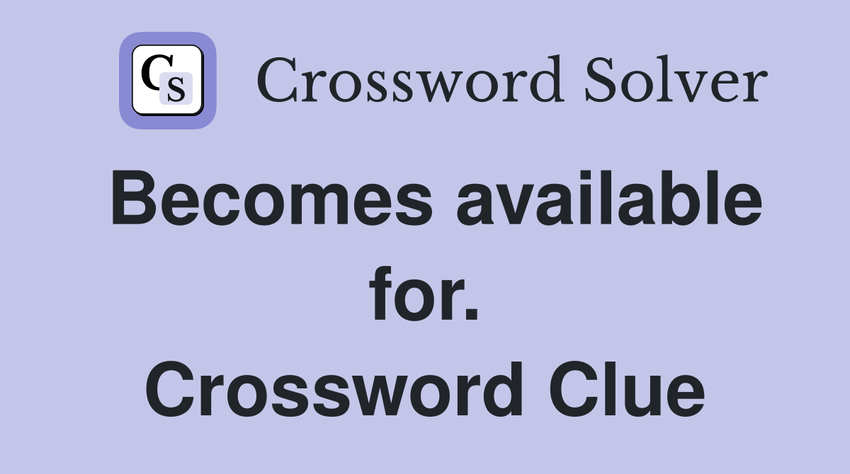 Becomes available for. Crossword Clue