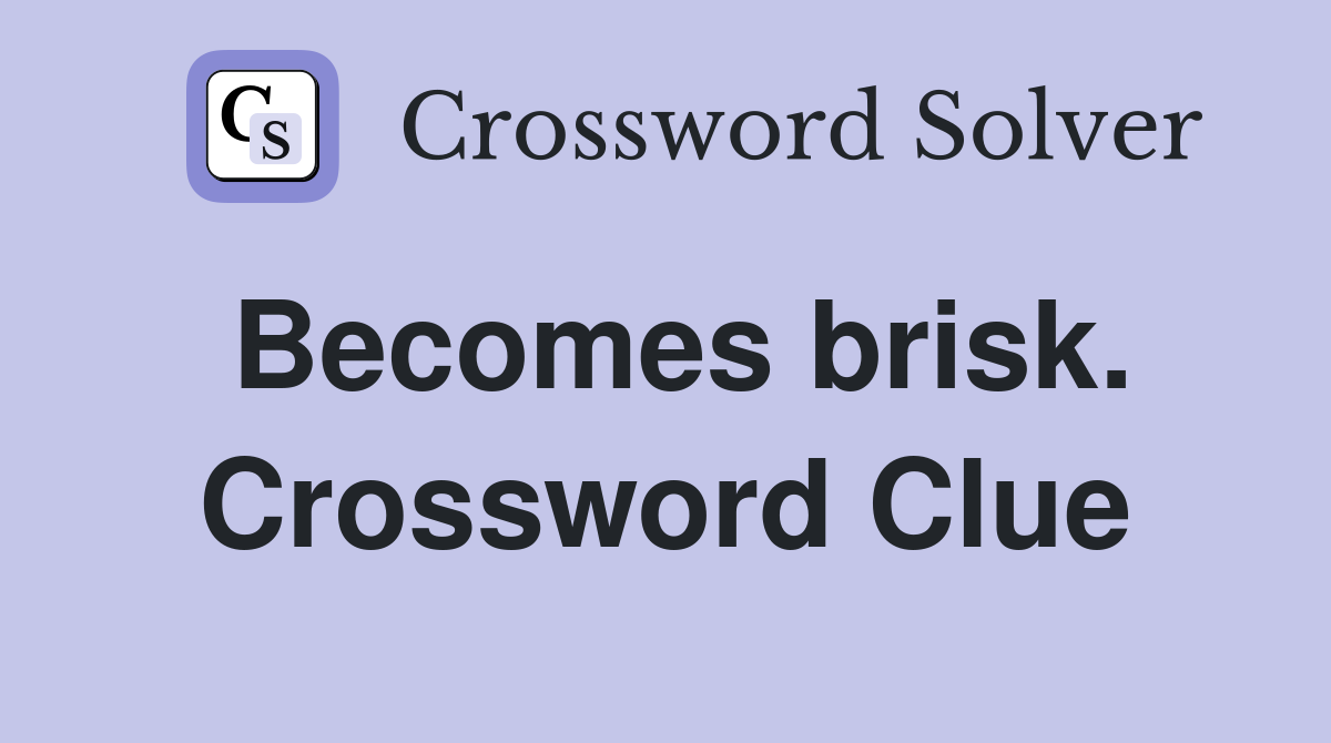 Becomes brisk. Crossword Clue