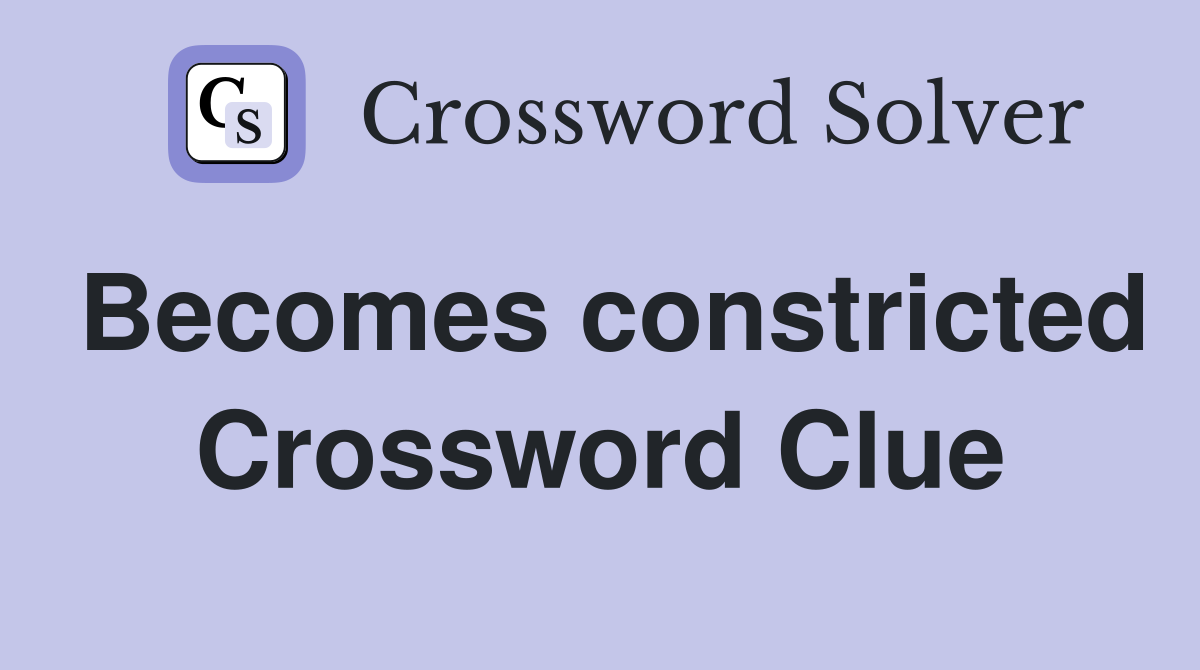 Becomes constricted Crossword Clue