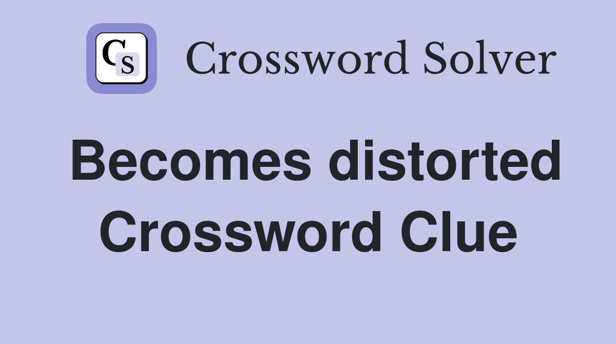 Becomes distorted Crossword Clue