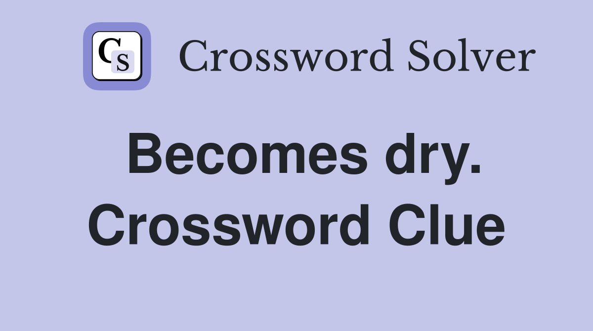 Becomes dry. Crossword Clue